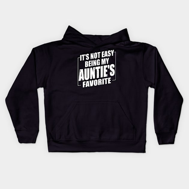 It's Not Easy Being My Auntie's Favorite Kids Hoodie by Benko Clarence